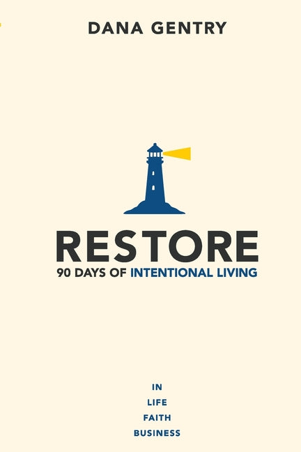 Restore: 90 Days of Intentional Living in Life, Faith, Business -- Dana Gentry, Paperback