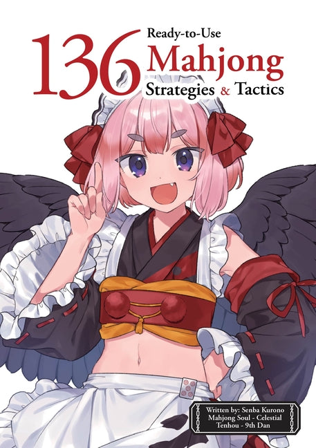 136 Ready-To-Use Mahjong Strategies and Tactics: Essential Tips and Techniques to Win More Mahjong Games -- Senba Kurono, Paperback