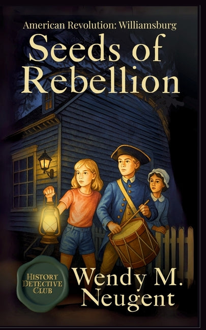 Seeds of Rebellion: American Revolution: Williamsburg -- Wendy M. Neugent, Paperback