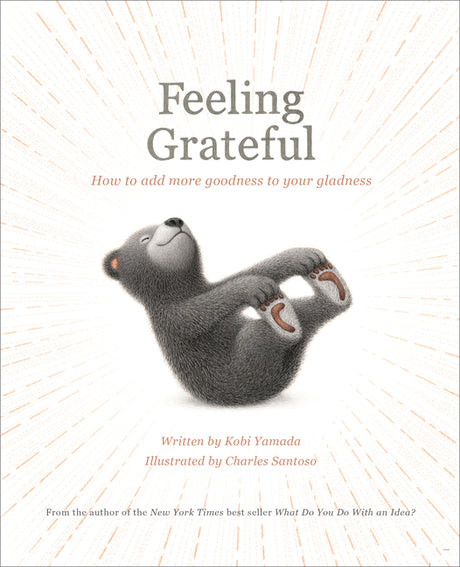 Feeling Grateful: How to Add More Goodness to Your Gladness -- Kobi Yamada, Hardcover