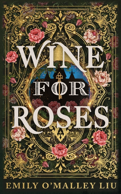 Wine for Roses -- Emily O'Malley Liu, Paperback