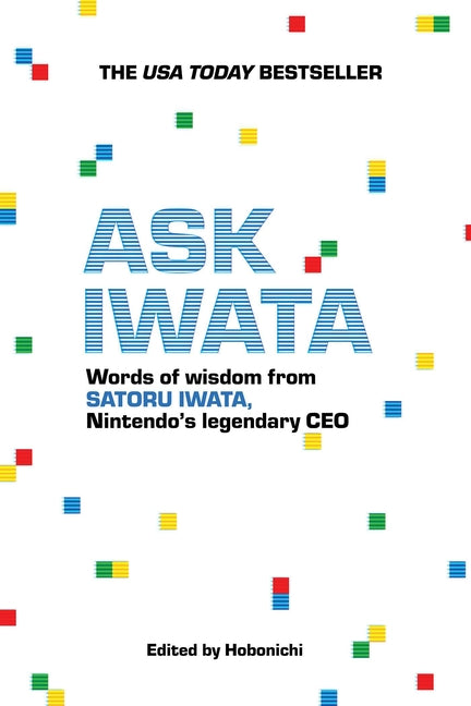 Ask Iwata: Words of Wisdom from Satoru Iwata, Nintendo's Legendary CEO -- Hobonichi, Paperback