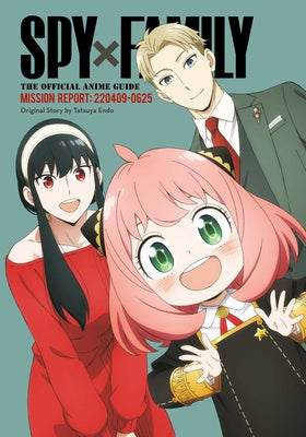 Spy X Family: The Official Anime Guide--Mission Report: 220409-0625 -- Tatsuya Endo, Paperback