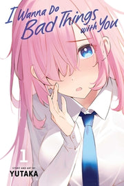I Wanna Do Bad Things with You, Vol. 1 by Yutaka