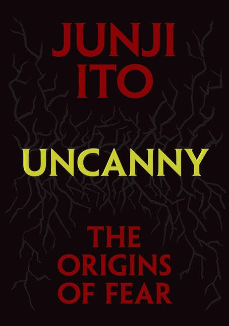 Uncanny: The Origins of Fear -- Junji Ito, Hardcover