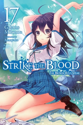 Strike the Blood, Vol. 17 (Light Novel): The Broken Holy Spear by Mikumo, Gakuto