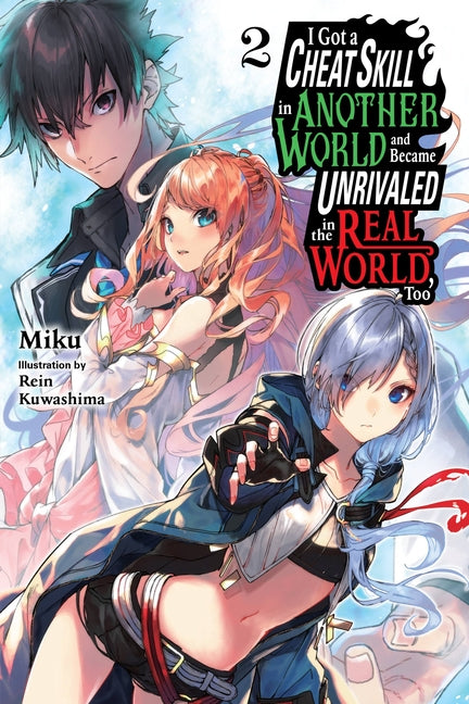 I Got a Cheat Skill in Another World and Became Unrivaled in the Real World, Too, Vol. 2 (Light Novel) by Miku