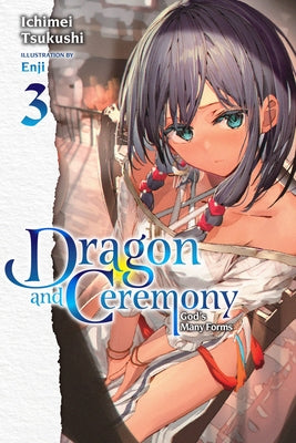 Dragon and Ceremony, Vol. 3 (Light Novel): God's Many Forms by Tsukushi, Ichimei