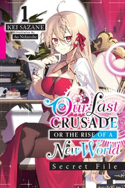 Our Last Crusade or the Rise of a New World: Secret File, Vol. 1 (Light Novel): Volume 1 by Sazane, Kei