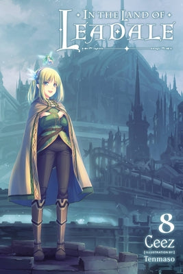 In the Land of Leadale, Vol. 8 (Light Novel) by Ceez