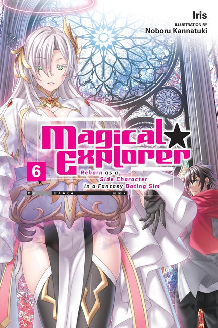 Magical Explorer, Vol. 6 (Light Novel): Reborn as a Side Character in a Fantasy Dating Sim by Iris