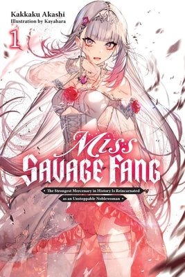 Miss Savage Fang, Vol. 1: The Strongest Mercenary in History Is Reincarnated as an Unstoppable Noblewoman by Akashi, Kakkaku