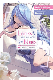 Looks Are All You Need, Vol. 1: Shiika's Crescendo by Ghost Mikawa