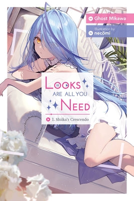 Looks Are All You Need, Vol. 1: Shiika's Crescendo by Ghost Mikawa