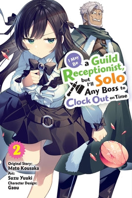 I May Be a Guild Receptionist, But I'll Solo Any Boss to Clock Out on Time, Vol. 2 (Manga) by Kousaka, Mato