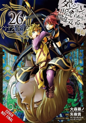 Is It Wrong to Try to Pick Up Girls in a Dungeon? on the Side: Sword Oratoria, Vol. 26 (Manga): Volume 26 by Omori, Fujino