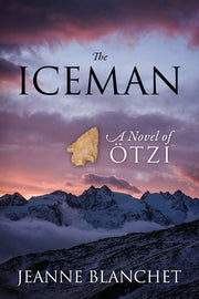 The Iceman: A Novel of Otzi by Blanchet, Jeanne