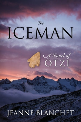 The Iceman: A Novel of Otzi by Blanchet, Jeanne