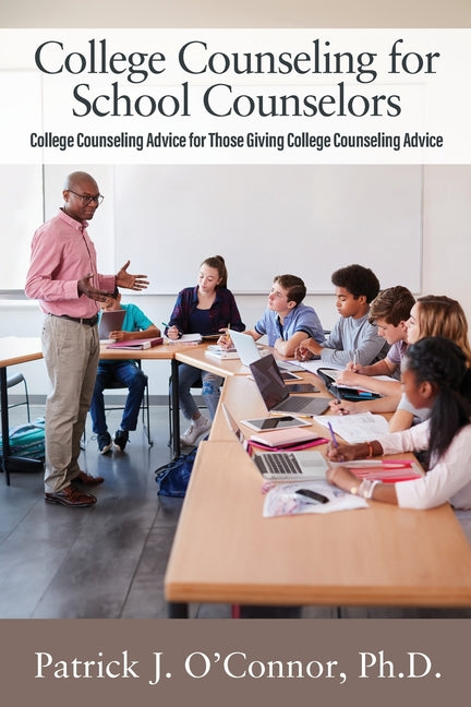 College Counseling for School Counselors: College Counseling Advice for those Giving College Counseling Advice -- Patrick J. O'Connor, Paperback