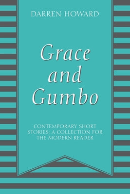 Grace and Gumbo: Contemporary Short Stories: A Collection for the Modern Reader by Howard, Darren
