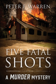 Five Fatal Shots: A Murder Mystery by Warren, Peter F.