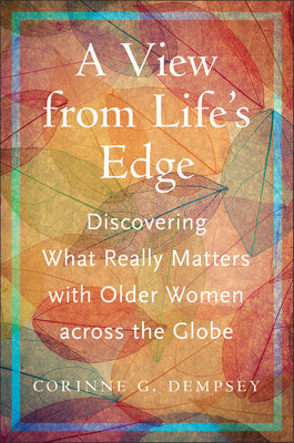 A View from Life's Edge: Discovering What Really Matters with Older Women Across the Globe by Dempsey, Corinne G.