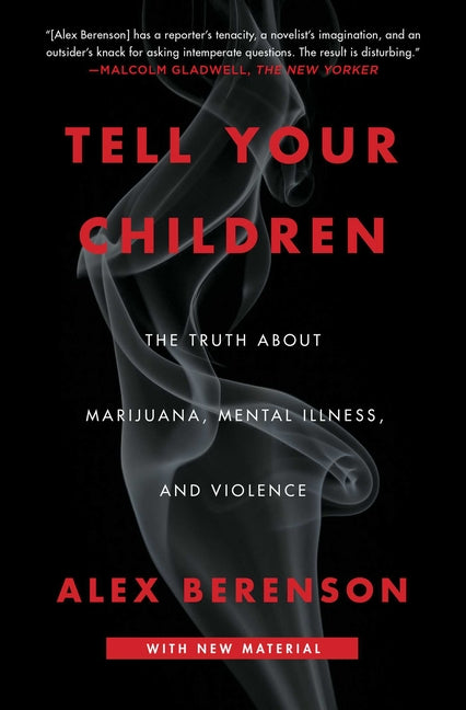 Tell Your Children: The Truth about Marijuana, Mental Illness, and Violence -- Alex Berenson, Paperback