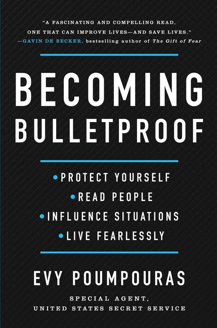 Becoming Bulletproof: Protect Yourself, Read People, Influence Situations, and Live Fearlessly -- Evy Poumpouras, Hardcover