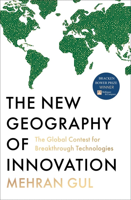 The New Geography of Innovation: The Global Contest for Breakthrough Technologies -- Mehran Gul, Hardcover