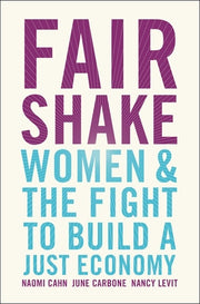 Fair Shake: Women and the Fight to Build a Just Economy by Cahn, Naomi