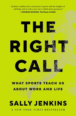 The Right Call: What Sports Teach Us about Work and Life -- Sally Jenkins, Hardcover