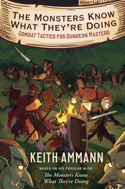 The Monsters Know What They're Doing: Combat Tactics for Dungeon Masters -- Keith Ammann, Hardcover