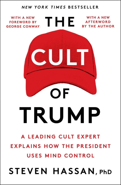 The Cult of Trump: A Leading Cult Expert Explains How the President Uses Mind Control by Hassan, Steven