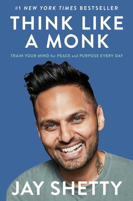 Think Like a Monk: Train Your Mind for Peace and Purpose Every Day -- Jay Shetty, Hardcover