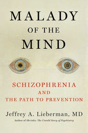Malady of the Mind: Schizophrenia and the Path to Prevention by Lieberman, Jeffrey a.