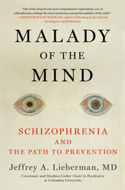 Malady of the Mind: Schizophrenia and the Path to Prevention by Lieberman, Jeffrey A.