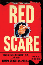 Red Scare: Blacklists, McCarthyism and the Making of Modern America by Risen, Clay