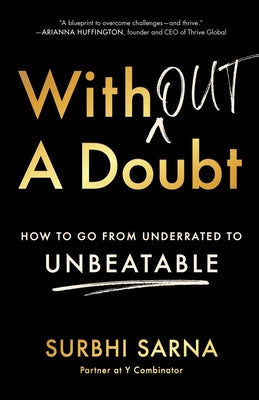 Without a Doubt: How to Go from Underrated to Unbeatable -- Surbhi Sarna, Hardcover