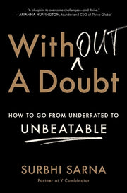 Without a Doubt: How to Go from Underrated to Unbeatable by Sarna, Surbhi