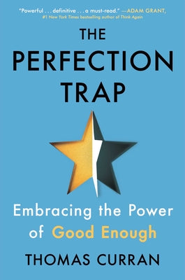 The Perfection Trap: Embracing the Power of Good Enough -- Thomas Curran, Hardcover