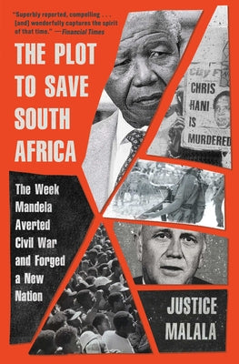 The Plot to Save South Africa: The Week Mandela Averted Civil War and Forged a New Nation -- Justice Malala, Paperback