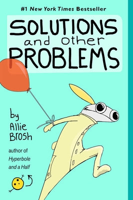 Solutions and Other Problems -- Allie Brosh, Paperback