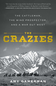 The Crazies: The Cattleman, the Wind Prospector, and a War Out West by Gamerman, Amy