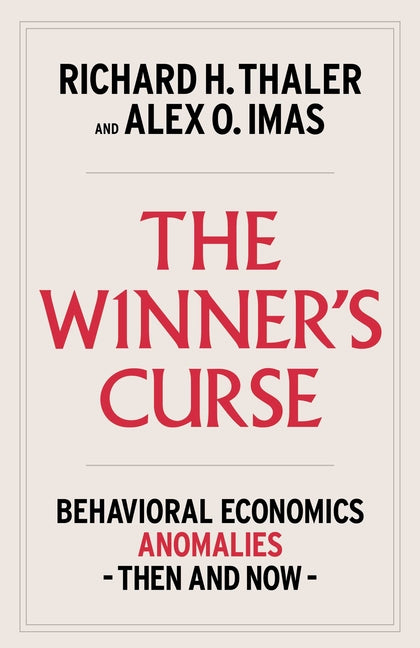The Winner's Curse: Behavioral Economics Anomalies, Then and Now by Thaler, Richard H.