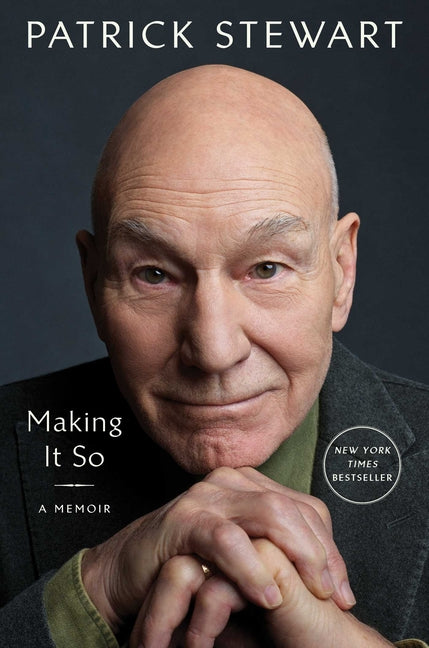 Making It So: A Memoir -- Patrick Stewart, Hardcover