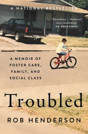 Troubled: A Memoir of Foster Care, Family, and Social Class by Henderson, Rob