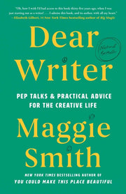 Dear Writer: Pep Talks & Practical Advice for the Creative Life by Smith, Maggie