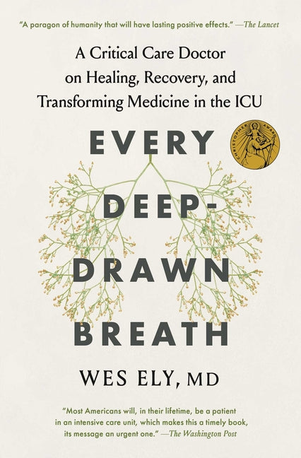 Every Deep-Drawn Breath: A Critical Care Doctor on Healing, Recovery, and Transforming Medicine in the ICU -- Wes Ely, Paperback