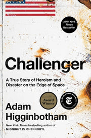 Challenger: A True Story of Heroism and Disaster on the Edge of Space by Higginbotham, Adam