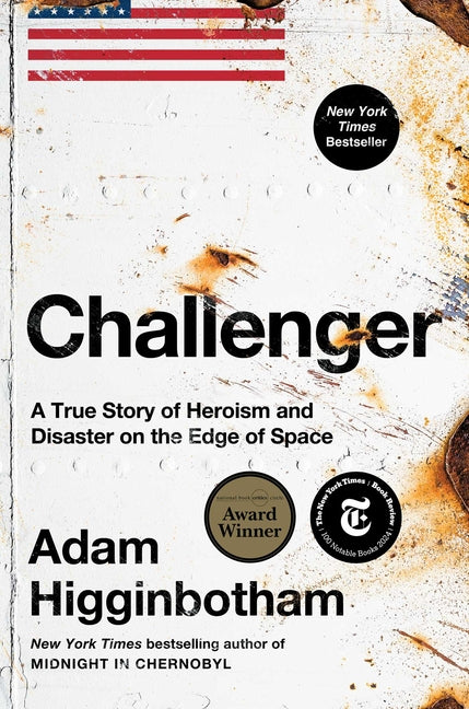 Challenger: A True Story of Heroism and Disaster on the Edge of Space by Higginbotham, Adam